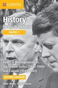 Cover: History for the IB Diploma Paper 3 Political Developments in the United States (1945-1980) and Canada (1945-1982) Digital Edition - Cambridge University Press