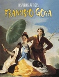 Cover: Inspiring Artists: Francisco de Goya - Franklin Watts Ltd