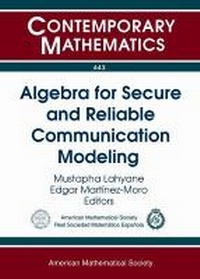Enlarge image Cover: Algebra for Secure and Reliable Communication Modeling - American Mathematical Society