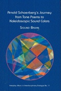 Cover: Arnold Schoenberg's Journey From Tone Poems to Kaleidoscopic Sound Colors - Pendragon Press