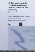 Cover: A Comparison of the Trade Union Merger Process in Britain and Germany - Routledge