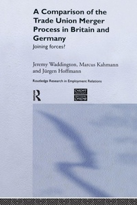 Enlarge image Cover: A Comparison of the Trade Union Merger Process in Britain and Germany - Routledge