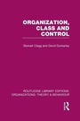Cover: Organization, Class and Control (RLE: Organizations) - Routledge