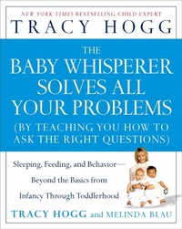 Enlarge image Cover: Baby Whisperer Solves All Your Problems: Sleeping, Feeding, and Behavior--Beyond the Basics from Infancy Through Toddlerhood - Atria Books