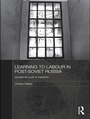 Cover: Learning to Labour in Post-Soviet Russia - Routledge