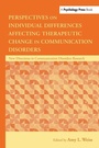 Cover: Perspectives on Individual Differences Affecting Therapeutic Change in Communication Disorders - Psychology Press Ltd