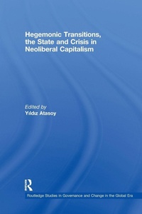 Enlarge image Cover: Hegemonic Transitions, the State and Crisis in Neoliberal Capitalism - Routledge