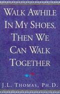 Cover: Walk Awhile in My Shoes, Then We Can Walk Together - Xlibris Corporation