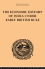 Cover: The Economic History of India Under Early British Rule - Routledge