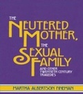 Cover: The Neutered Mother, The Sexual Family and Other Twentieth Century Tragedies - Routledge