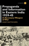Cover: Propaganda and Information in Eastern India 1939-45 - Routledge