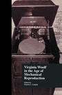 Cover: Virginia Woolf in the Age of Mechanical Reproduction - Routledge