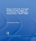 Cover: Race and U.S. Foreign Policy in the Ages of Territorial and Market Expansion, 1840-1900 - Routledge