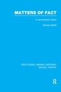 Cover: Matters of Fact (RLE Social Theory) - Routledge