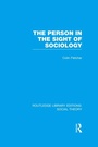 Cover: The Person in the Sight of Sociology (RLE Social Theory) - Routledge