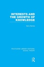 Cover: Interests and the Growth of Knowledge (RLE Social Theory) - Routledge