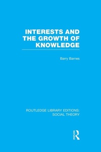 Enlarge image Cover: Interests and the Growth of Knowledge (RLE Social Theory) - Routledge