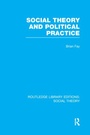Cover: Social Theory and Political Practice (RLE Social Theory) - Routledge