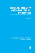 Cover: Social Theory and Political Practice (RLE Social Theory) - Routledge