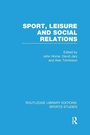 Cover: Sport, Leisure and Social Relations (RLE Sports Studies) - Routledge