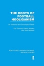 Cover: The Roots of Football Hooliganism (RLE Sports Studies) - Routledge