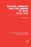Cover: Britain, America and the Sinews of War 1914-1918 (RLE The First World War) - Routledge