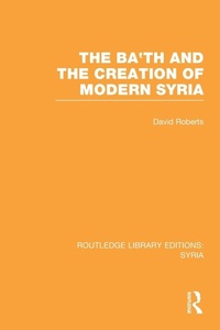 Enlarge image Cover: The Ba'th and the Creation of Modern Syria (RLE Syria) - Routledge