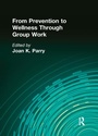 Cover: From Prevention to Wellness Through Group Work - Routledge