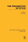 Cover: The Pragmatics of Style (RLE Linguistics B: Grammar) - Routledge