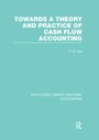Cover: Towards a Theory and Practice of Cash Flow Accounting (RLE Accounting) - Routledge