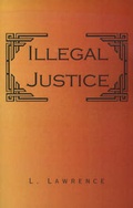 Cover: Illegal Justice - Xlibris Corporation