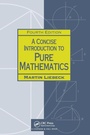 Cover: A Concise Introduction to Pure Mathematics - Chapman & Hall/CRC
