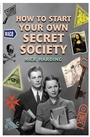 Cover: How to Start Your Own Secret Society - Oldcastle Books Ltd