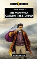 Cover: John Welch: The Man Who Couldn't Be Stopped - Christian Focus 4Kids