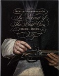 Cover: In Pursuit of the Best Gun: Westley Richards 1812-2012 - Westley Richards & Co Ltd