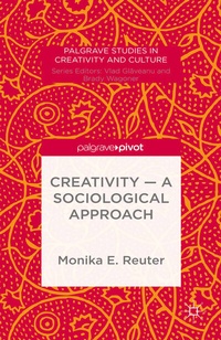 Enlarge image Cover: Creativity - A Sociological Approach - Palgrave Pivot