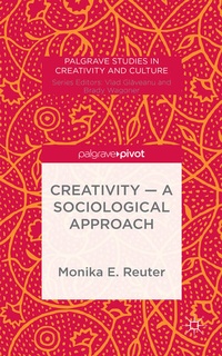 Enlarge image Cover: Creativity - A Sociological Approach - Palgrave Pivot