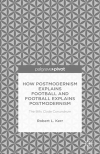 Abbildung von: How Postmodernism Explains Football and Football Explains Postmodernism: The Billy Clyde Conundrum - Palgrave Pivot