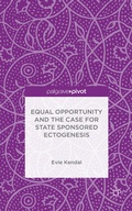 Cover: Equal Opportunity and the Case for State Sponsored Ectogenesis - Palgrave Pivot