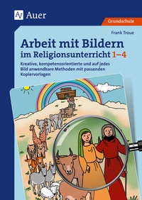 Abbildung von: Arbeit mit Bildern im Religionsunterricht 1-4 - Auer Verlag in der AAP Lehrerwelt GmbH