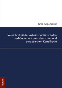 Abbildung von: Vereinbarkeit der Arbeit von Wirtschaftsverbänden mit dem deutschen und europäischen Kartellrecht - Tectum Wissenschaftsverlag