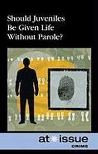 Enlarge image Cover: Should Juveniles Be Given Life Without Parole? - Greenhaven Publishing