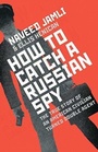 Cover: How To Catch A Russian Spy - Simon & Schuster Ltd