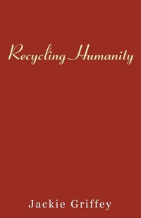 Enlarge image Cover: Recycling Humanity - Xlibris