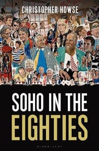 Enlarge image Cover: Soho in the Eighties - Bloomsbury Continuum