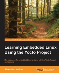 Enlarge image Cover: Learning Embedded Linux using the Yocto Project - Packt Publishing