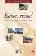Cover: Reise, reise! Ausfl&uuml;ge - Fahrten - Impressionen. Ausgabe 2015 - Frieling & Huffmann