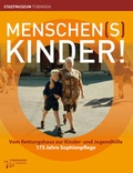 Cover: Menschen(s)kinder! - Universit&auml;tsstadt T&uuml;bingen - Stadtmuseum