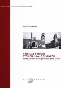 Abbildung von: Arsenale e museo storico navale di Venezia. Mare, lavoro e uso pubblico della storia - Novecento a Venezia. Le memorie le storie;Il Poligrafo