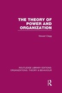 Cover: The Theory of Power and Organization (RLE: Organizations) - Routledge